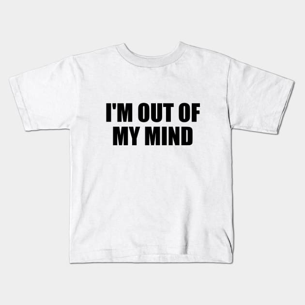 I'm out of my mind Kids T-Shirt by BL4CK&WH1TE 